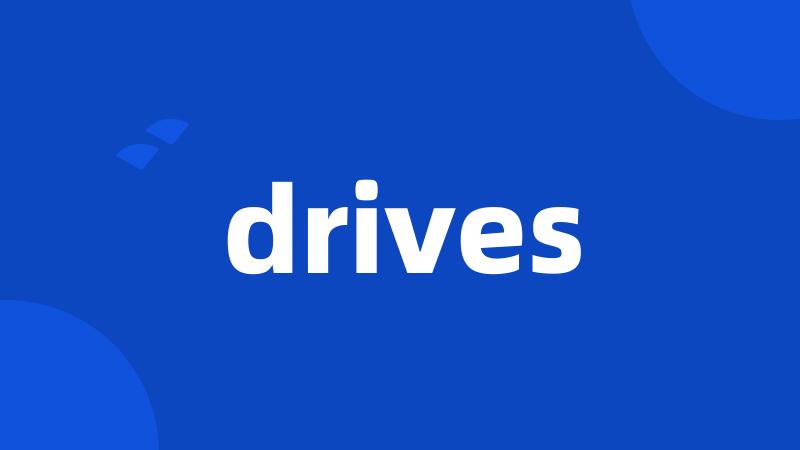 drives