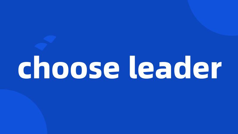 choose leader