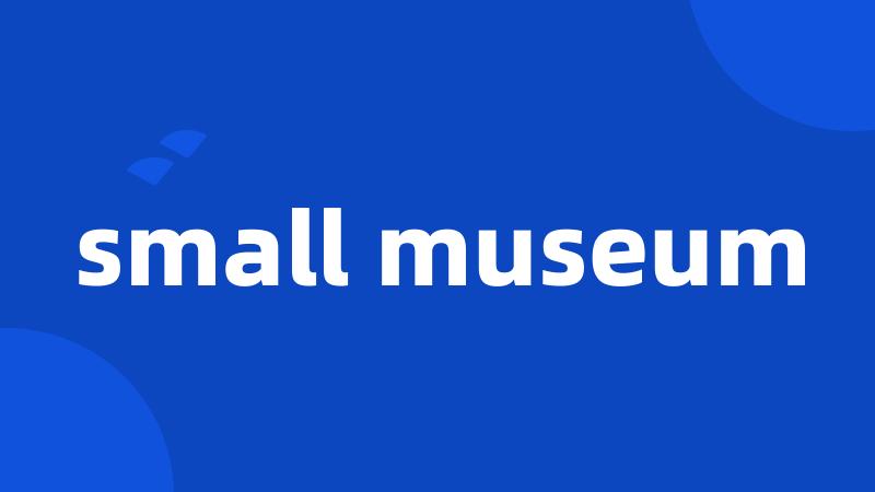 small museum