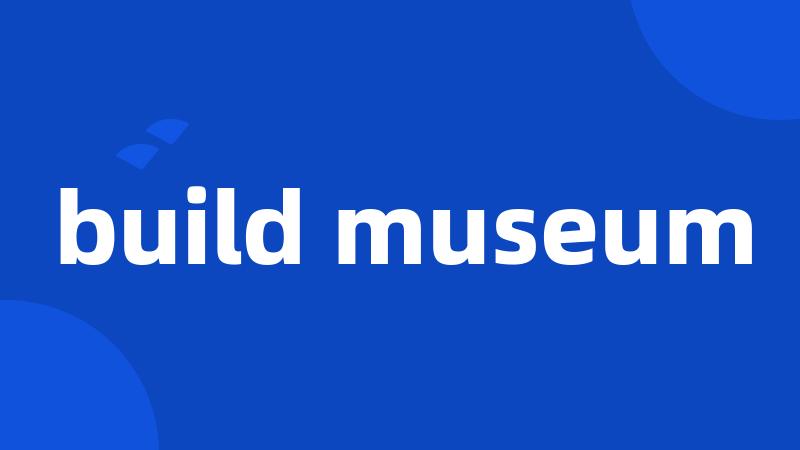 build museum