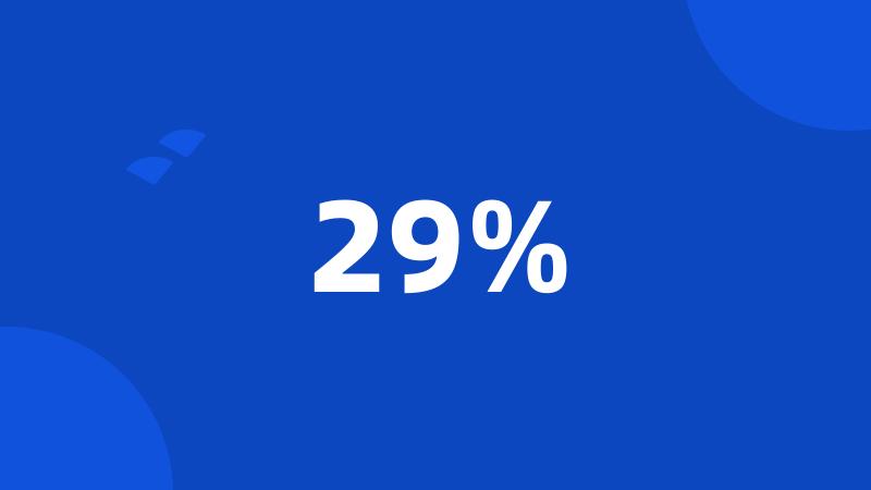 29%