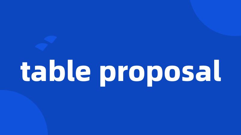 table proposal