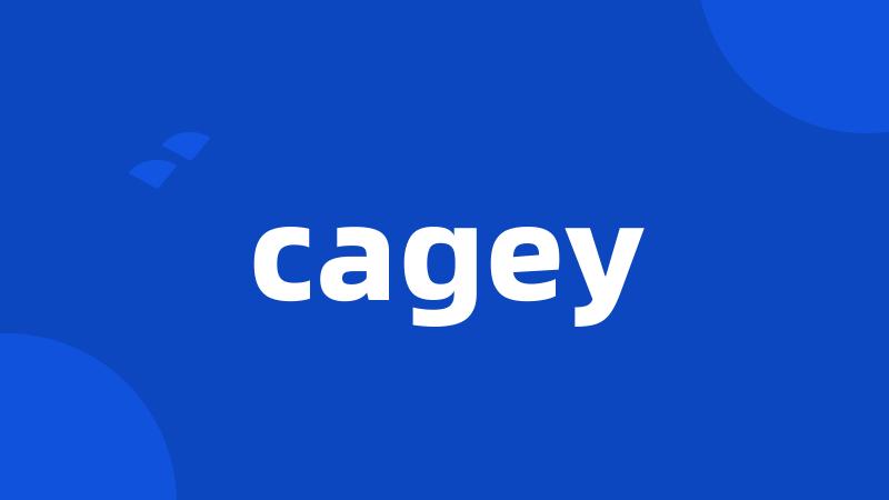 cagey