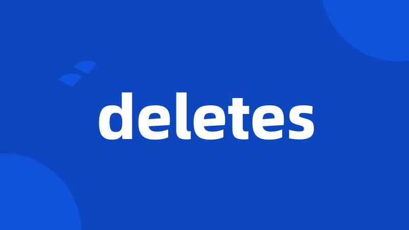 deletes