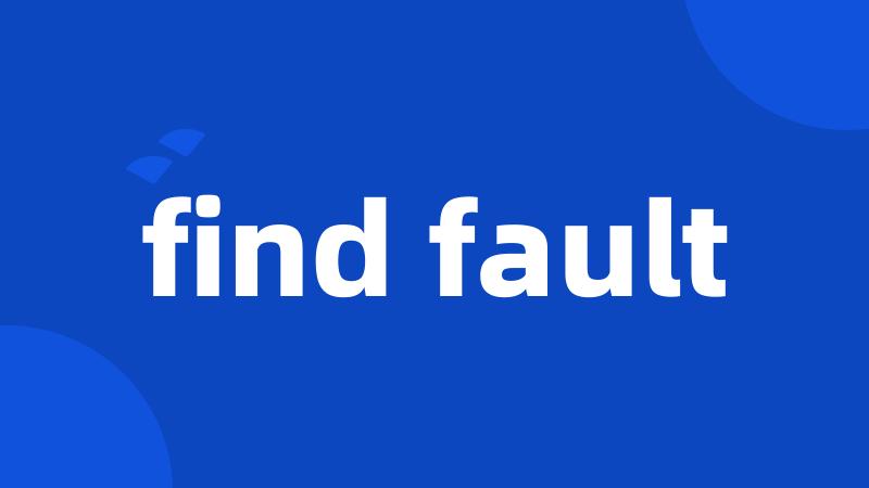 find fault