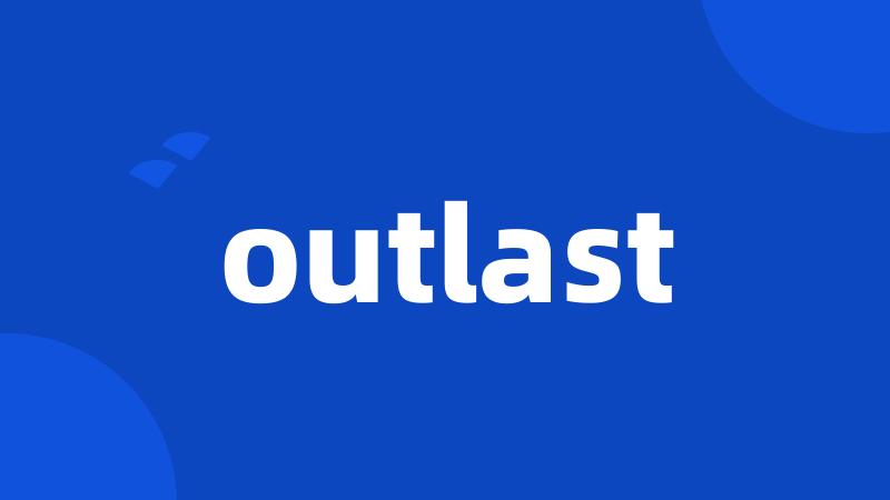 outlast