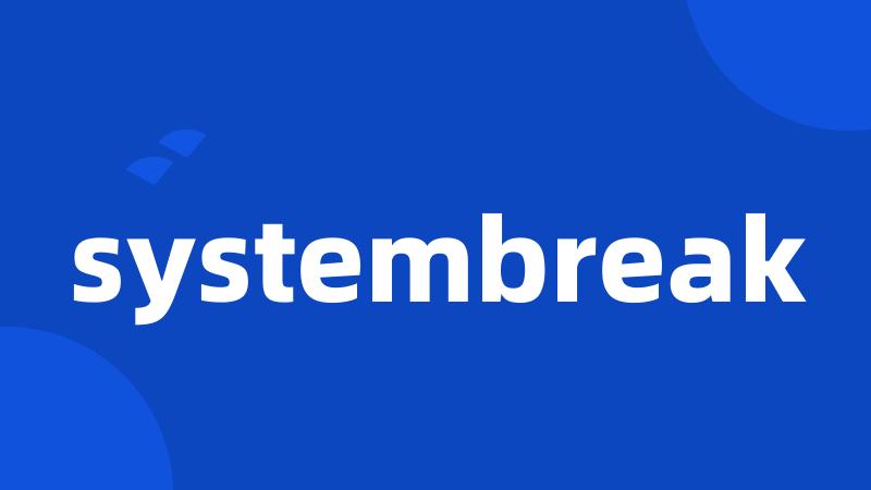 systembreak