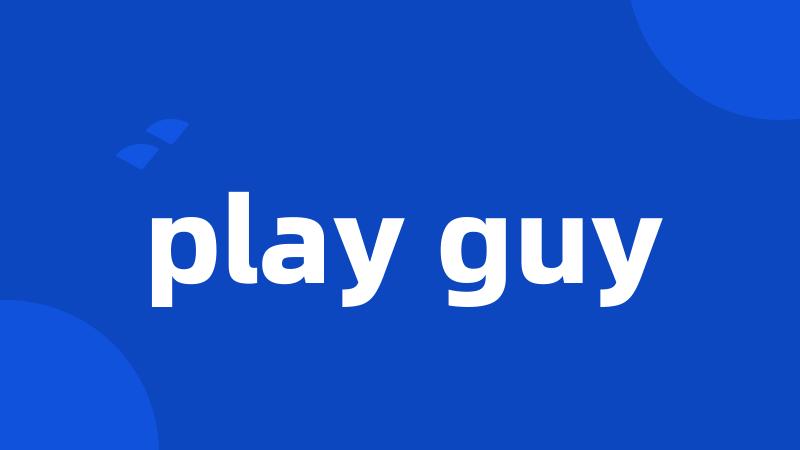 play guy