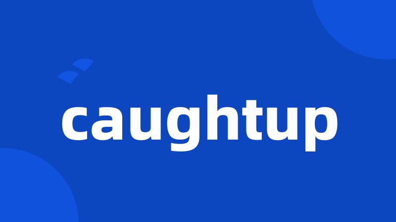 caughtup