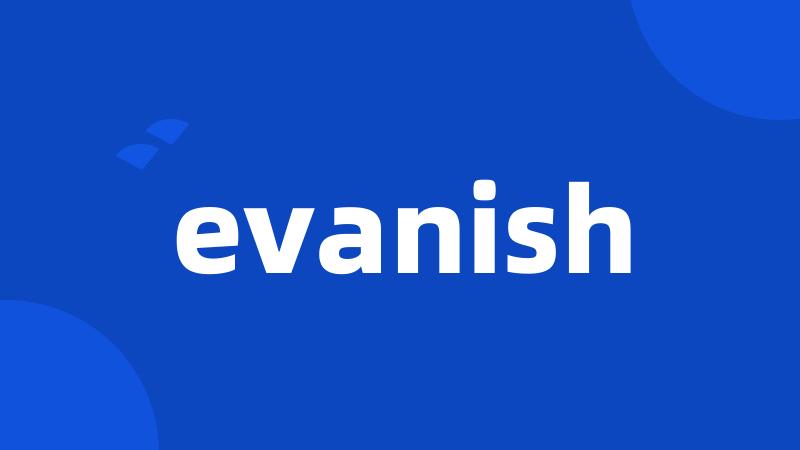 evanish