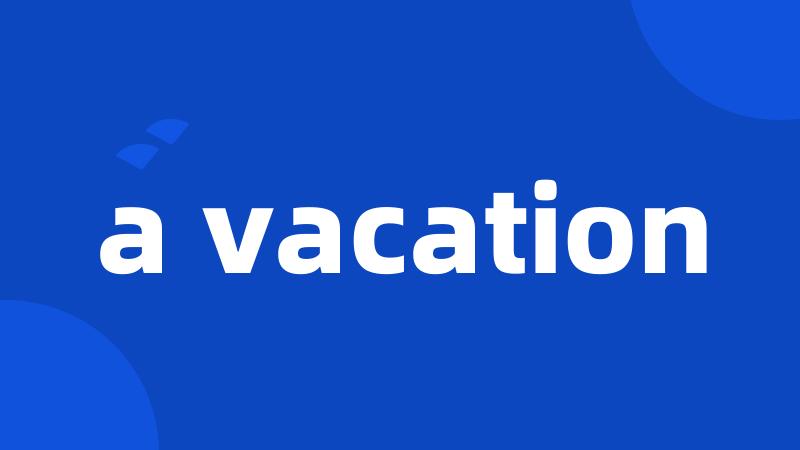 a vacation