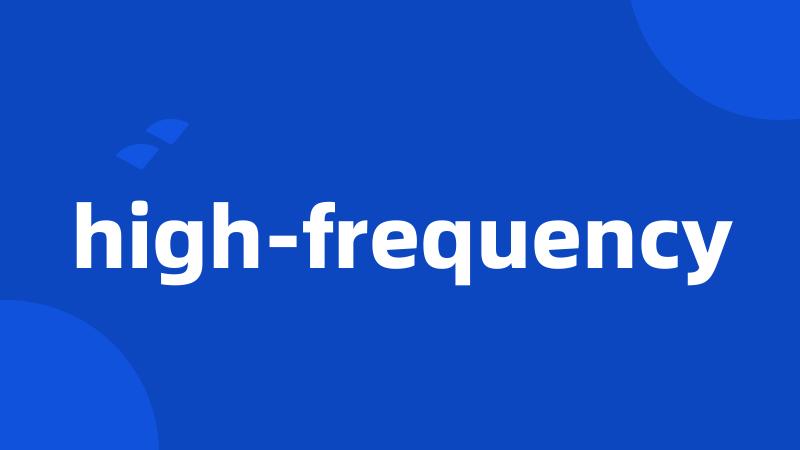 high-frequency