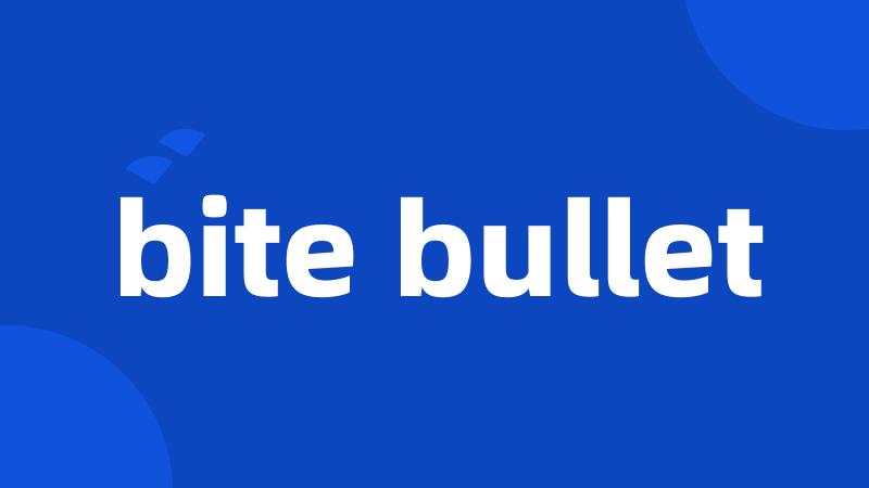 bite bullet