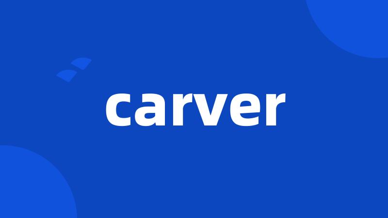 carver