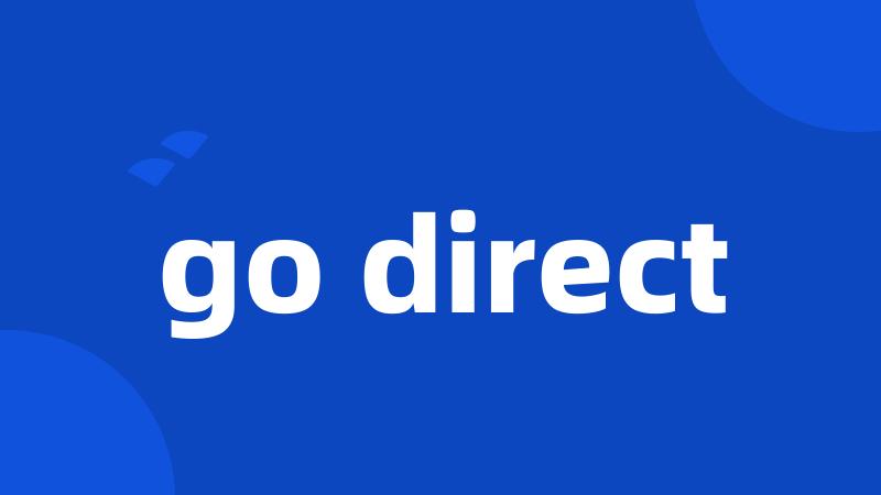 go direct