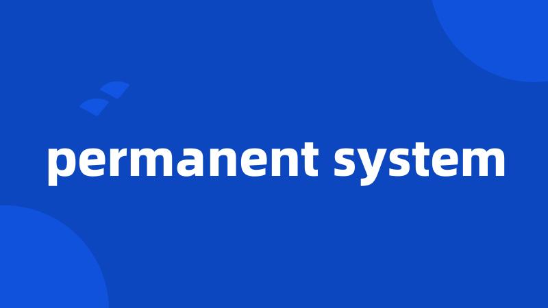 permanent system