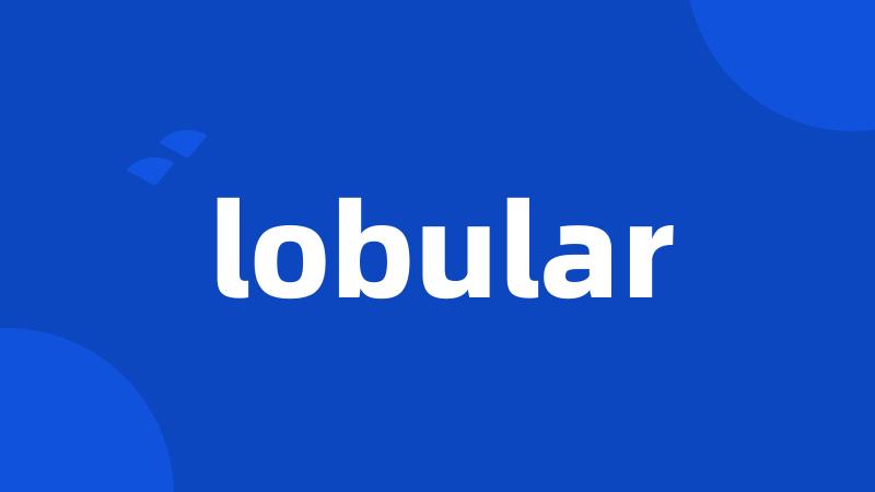 lobular