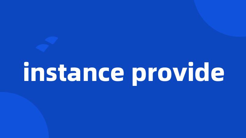 instance provide