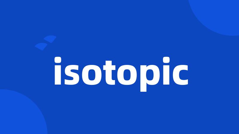 isotopic