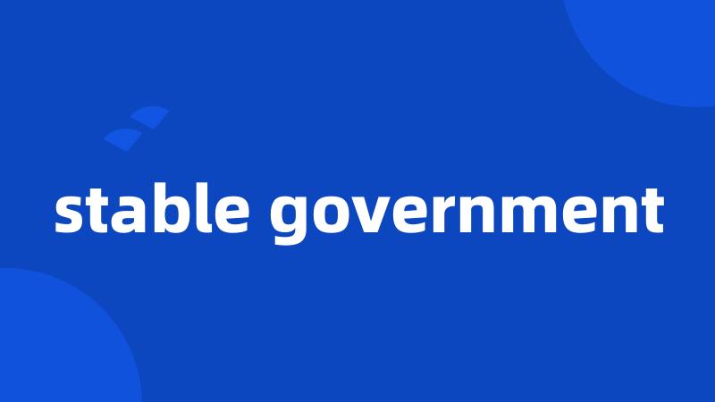 stable government