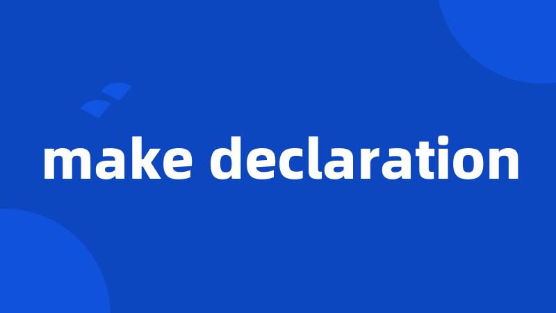 make declaration
