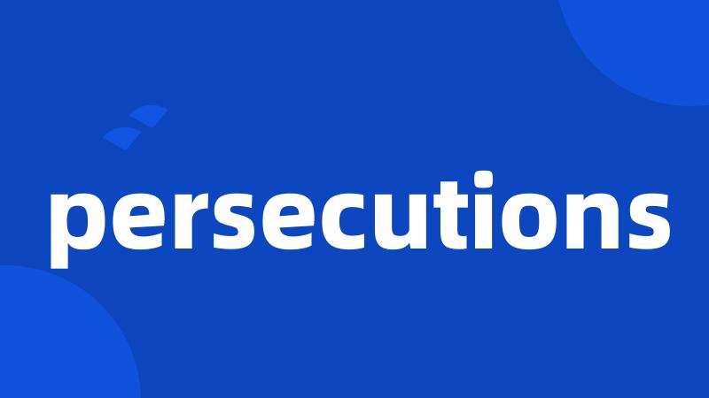 persecutions