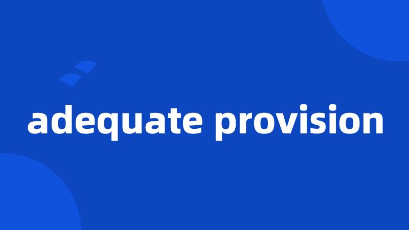 adequate provision