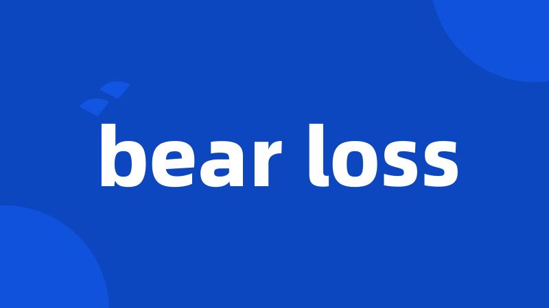 bear loss