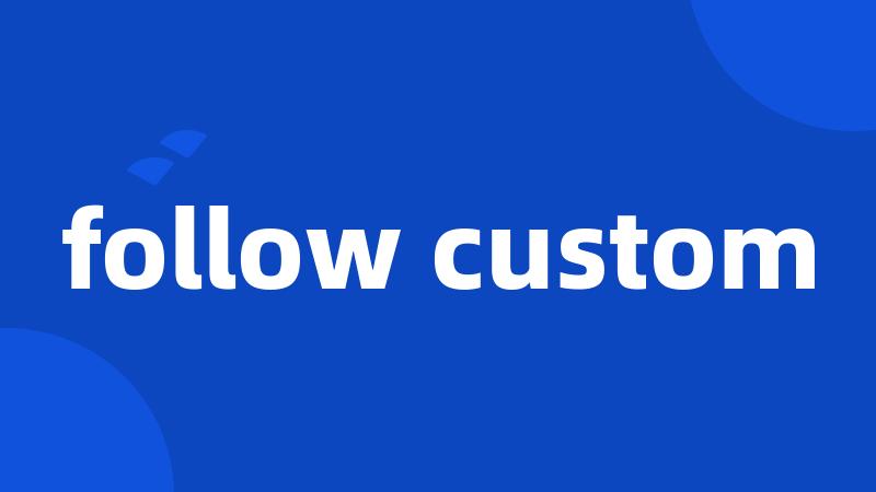 follow custom