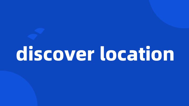 discover location