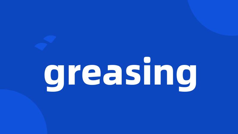 greasing