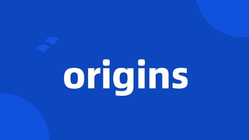 origins