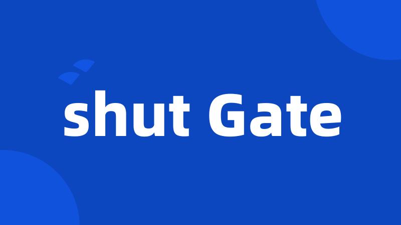 shut Gate