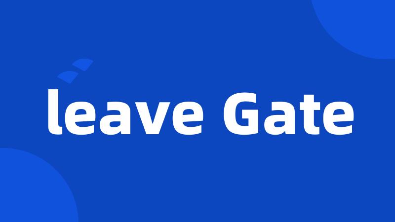 leave Gate