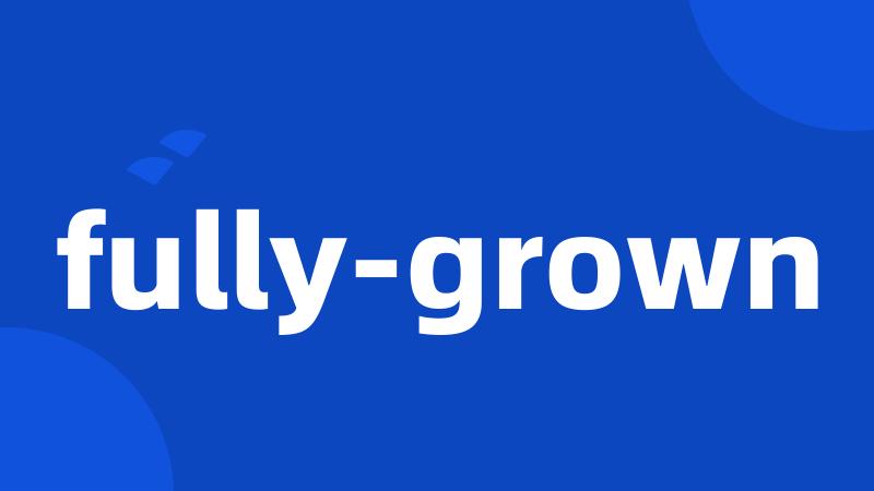 fully-grown