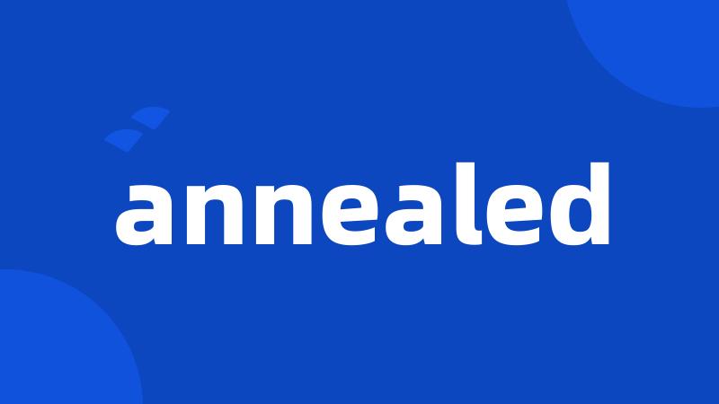 annealed