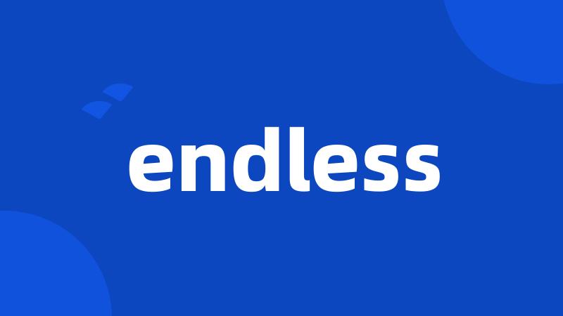 endless