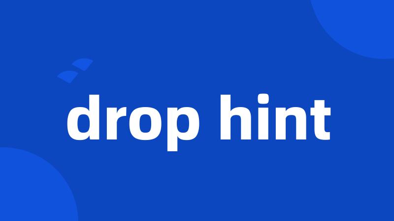 drop hint