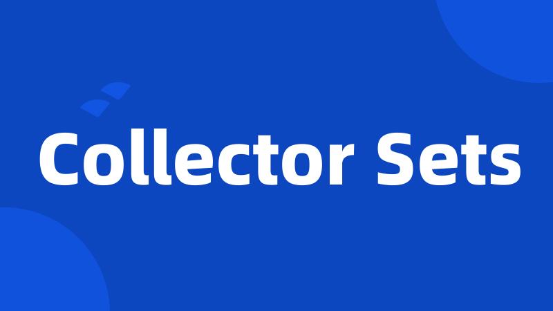 Collector Sets