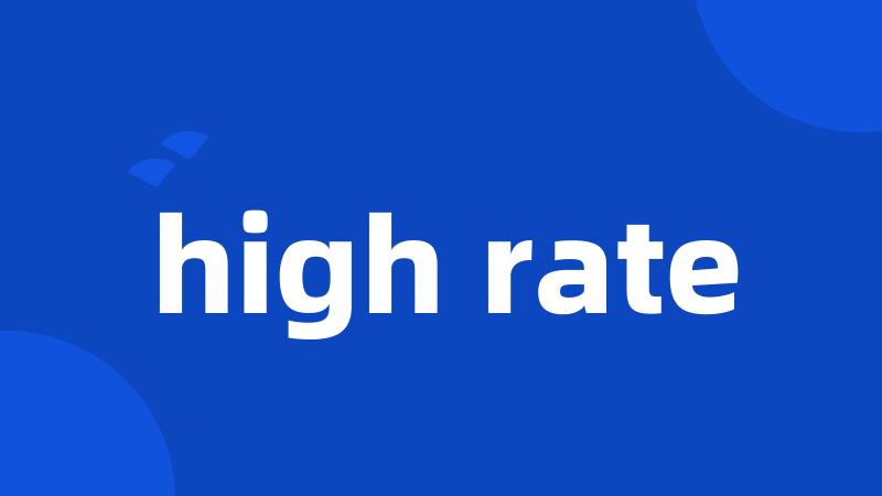high rate