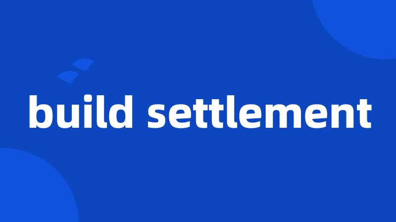 build settlement