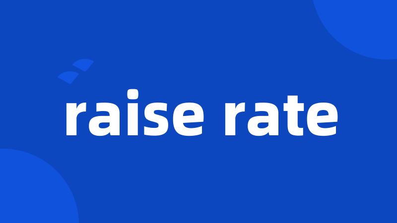 raise rate