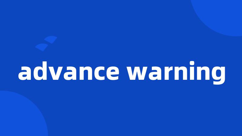advance warning