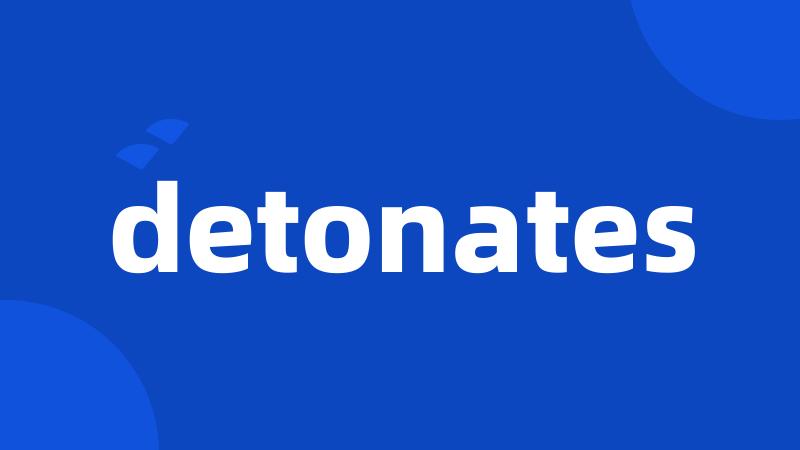 detonates
