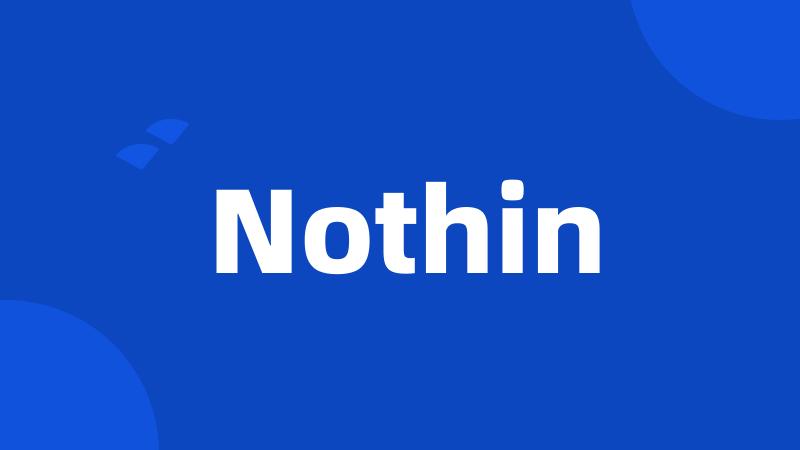 Nothin
