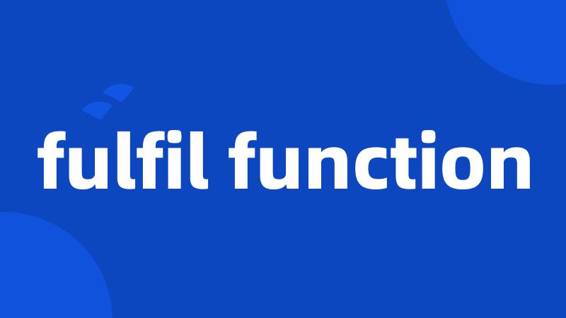 fulfil function