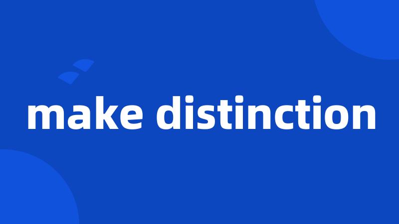 make distinction