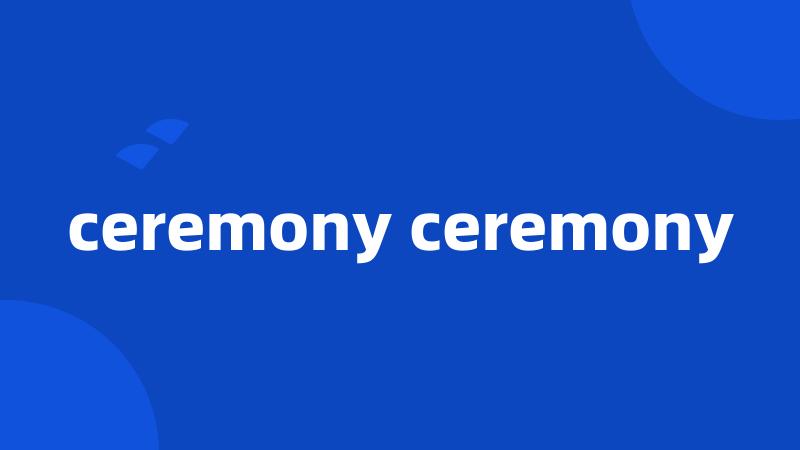 ceremony ceremony