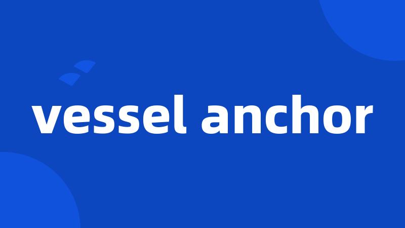 vessel anchor