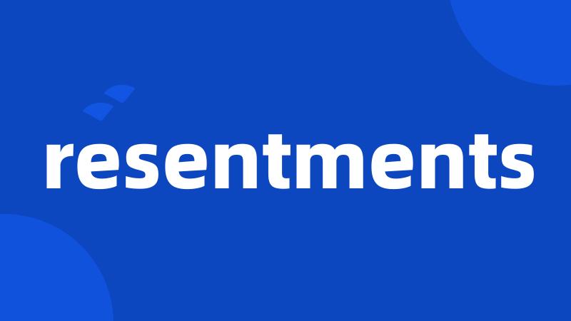 resentments